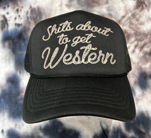 Load image into Gallery viewer, Shits About To Get Western Trucker Hat